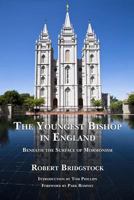 The Youngest Bishop in England: Beneath the Surface of Mormonism 1937276031 Book Cover