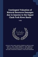 Contingent Valuation of Natural Resource Damages due to Injuries to the Upper Clark Fork River Basin: 1995 1376975157 Book Cover