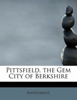 Pittsfield: The Gem City of Berkshire (Classic Reprint) 1115086952 Book Cover