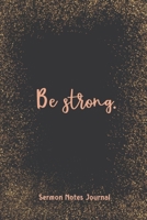 Be Strong Sermon Notes Journal: Inspirational Worship Tool Record Reflect on the Message Scripture Prayer Homily of the Catholic Mass Christian Workbook 1657629244 Book Cover