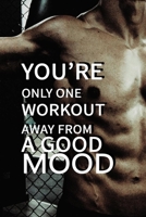 You’re only one workout away from a good mood NOTEBOOK BEST Gift - Small Lined Notebook: (6” x 9”) 1655970259 Book Cover