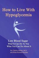 How to Live With Hypoglycemia: Low Blood Sugar, What It Can Do To You, What You Can Do About it 1985282739 Book Cover