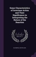 Some Characteristics of Invertase Action and Their Significance in Interpreting the Nature of the Reaction 1354394542 Book Cover