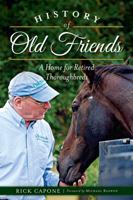 History of Old Friends: A Home for Retired Thoroughbreds 1626193312 Book Cover