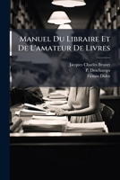 Manuel Du Libraire Et De L'amateur De Livres: A-chy... 1271127083 Book Cover
