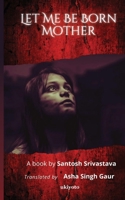 Let Me Be Born Mother B0CLG5FMNZ Book Cover