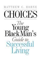 Choices: The Young Black Man's Guide to Successful Living 0979455022 Book Cover