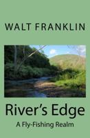 River's Edge: A Fly-Fishing Realm 0990334309 Book Cover