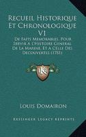 Recueil Historique Et Chronologique De Faits M�morables Pour Servir � L'histoire G�n�rale De La Marine Et � Celle Des D�couvertes, Volume 1... 1120023890 Book Cover