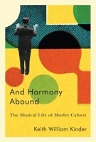 And Harmony Abound: The Musical Life of Morley Calvert 0228008484 Book Cover