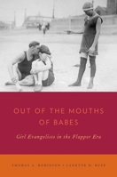 Out of the Mouths of Babes: Girl Evangelists in the Flapper Era 0199790876 Book Cover
