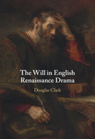 The Will in English Renaissance Drama 1009390945 Book Cover