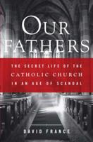 Our Fathers: The Secret Life of the Catholic Church in an Age of Scandal 0767914309 Book Cover