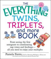 The Everything Twins, Triplets, And More Book: From Seeing The First Sonogram To Coordinating Nap Times And Feedings -- All You Need To Enjoy Your Multiples (Everything: Parenting and Family) 1440532907 Book Cover