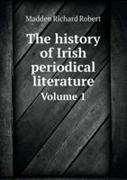 The History of Irish Periodical Literature Volume 1 5518692021 Book Cover