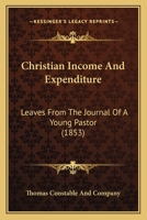 Christian Income And Expenditure: Leaves From The Journal Of A Young Pastor 1104082462 Book Cover