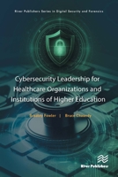 Cybersecurity Leadership for Healthcare Organizations and Institutions of Higher Education (River Publishers Series in Digital Security and Forensics) 8770042349 Book Cover