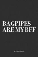 Bagpipes Are My BFF: A 6x9 Inch Diary Notebook Journal With A Bold Text Font Slogan On A Matte Cover and 120 Blank Lined Pages Makes A Great Alternative To A Card 1706249241 Book Cover