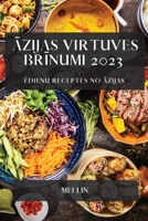 Āzijas virtuves brīnumi 2023: Ēdienu receptes no Āzijas 1783818921 Book Cover