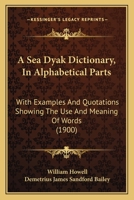 A Sea Dyak Dictionary, In Alphabetical Parts: With Examples And Quotations Showing The Use And Meaning Of Words 1165270161 Book Cover