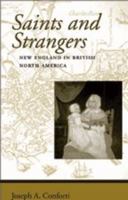 Saints and Strangers: New England in British North America (Regional Perspectives on Early America) 0801882540 Book Cover