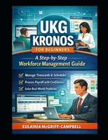 UKG Kronos for Beginners: A Step-by-Step Workforce Management Guide B0GWVT2VP6 Book Cover