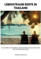 Lebenstraum Rente in Thailand: Ratgeber für Ihren sorgenfreien Ruhestand im Tropenparadies (German Edition) 3384307933 Book Cover