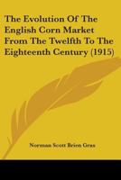 The Evolution Of The English Corn Market From The Twelfth To The Eighteenth Century 9353803411 Book Cover