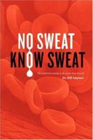 No Sweat? Know Sweat! The Definitive Guide to Reclaim Your Health 0615155723 Book Cover
