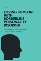 Loving Someone with Borderline Personality Disorder (BPD): The Ultimate Guide to Caring and Loving Someone with BPD B0CPNFD8FL Book Cover