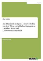 Das Ehrenamt Im Sport - Eine Bedrohte Spezies? Burgerschaftliches Engagement Zwischen Krise Und Transformationsprozess 3668286086 Book Cover