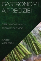 Gastronomia Preciziei: Călătoria Culinara cu Tehnica Sous Vide 1835195148 Book Cover