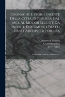 Cronache E Storie Inedite Della Città Di Perugia Dal Mcl Al Mdlxiii Seguite Da Inedite Documenti Tratti Dagli Archivj Di Perugia: Cronaca Di Francesco Matarazzo... 1018655948 Book Cover