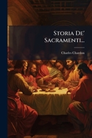 Storia De' Sacramenti: Oue Si Dimostra La Maniera Tenuta Dalla Chiesa In Celebrarli Ed Administrarli ...... 1278922695 Book Cover