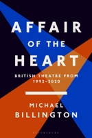 Affair of the Heart: British Theatre from 1992 to 2020 1350367257 Book Cover