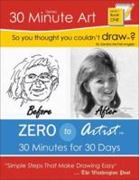 So You Thought You Couldn't Draw?: Zero to Artist: 30 Minutes for 30 Days (30 Minute Art Series) 1887823387 Book Cover