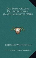 Die Entwicklung Des Bayerischen Staatshaushaltes (1886) 1161085645 Book Cover