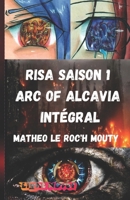 Risa Arc of Alcavia : L'intégral ( sans illustrations) (Risa Saison 1 Arc Of Alcavia) (French Edition) B0D8F2YBL5 Book Cover