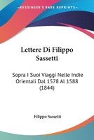 Lettere Di Filippo Sassetti: Sopra I Suoi Viaggi Nelle Indie Orientali Dal 1578 Al 1588 (1844) 1167589505 Book Cover