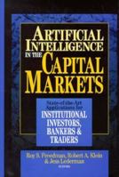 Artificial Intelligence in the Capital Markets: State-of-the-Art Applications for Institutional Investors, Bankers and Traders 1557388113 Book Cover