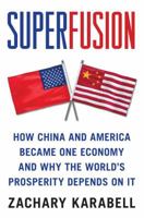 Superfusion: How China and America Became One Economy and Why the World's Prosperity Depends on It 1416583718 Book Cover