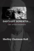 Dad's Got Dementia: Life After Diagnosis 0999569406 Book Cover