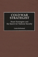 Cold War Strategist: Stuart Symington and the Search for National Security 0275971902 Book Cover