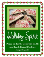Holiday Spirit: Peace on Earth, Goodwill to All and Fresh Baked Cookies 1493627554 Book Cover