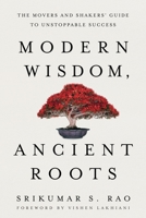 Modern Wisdom, Ancient Roots: The Movers and Shakers' Guide to Unstoppable Success 1632995409 Book Cover