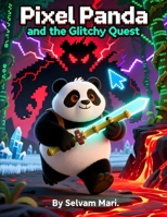 Pixel Panda and the Glitchy Quest: A Digital Adventure to Save His Missing Pixels B0FTSQ5HV4 Book Cover