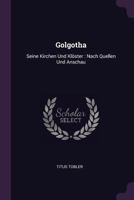 Golgatha: Seine Kirchen Und Kloster ...... 1378365305 Book Cover