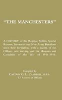 Manchesters a History of the Regular, Militia, Special Reserve, Territorial and New Army Battalions Since Their Formation; With a Record of the Officers Now Serving, and the Honours and Casualties of  1847349838 Book Cover