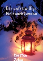 Der unfreiwillige Weihnachtsmann: Geschichten über Menschlichkeit, Hoffnung und die leisen Wunder der Weihnacht 3384730267 Book Cover