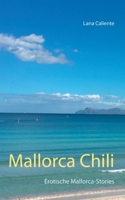 Mallorca Chili: Erotische Mallorca-Stories 3751918663 Book Cover